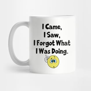 I Came I Saw I Forgot What I Was Doing Mug